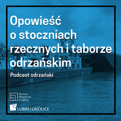 2022, Opowieść o stoczniach rzecznych i taborze odrzańskim