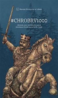 #CHROBRY1000 : Obchody 1000 rocznicy koronacji Bolesława Chrobrego na kr&oacute;la Polski