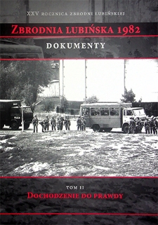 Zeszyty Lubińskie nr 18 : Zbrodnia Lubińska 1982 : Dokumenty, t. 2 : Dochodzenie do prawdy, cz. 3 : W drodze do raportu