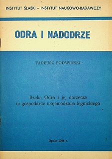 Odra i Nadodrze : 1984. Rzeka Odra i jej dorzecze w gospodarce wojew&oacute;dztwa legnickiego
