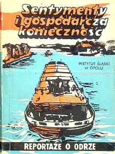 Zeszyty Odrzańskie Seria Nowa nr 3. Sentymenty i gospodarcza konieczność. Reportaże o Odrze