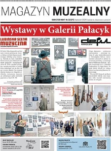 Magazyn Muzealny nr 32 (37), kwiecień 2024 : dodatek do „Wiadomości Lubińskich”